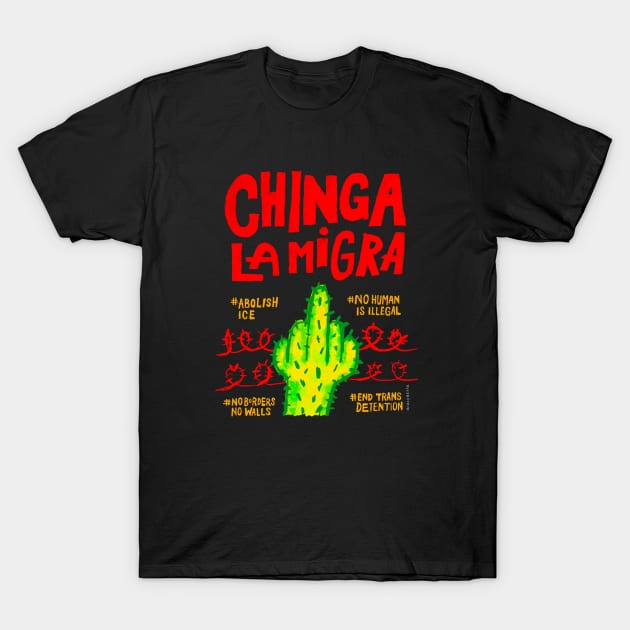 Chinga La Migra T-Shirt by Irina's Family Art Circle 